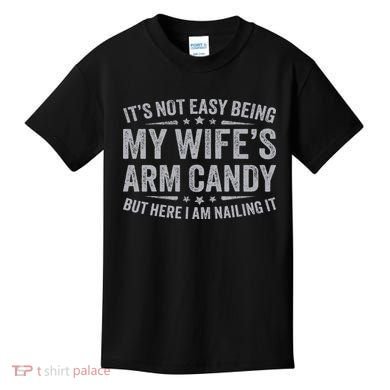 Funny Husband It's Not Easy Being My Wife's Arm Candy Kids T-Shirt