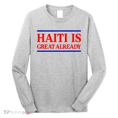 Funny Haiti Is Great Already Long Sleeve Shirt