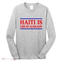 Funny Haiti Is Great Already Long Sleeve Shirt thumb 0