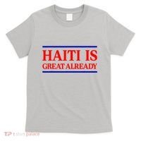 Funny Haiti Is Great Already T-Shirt thumb 0