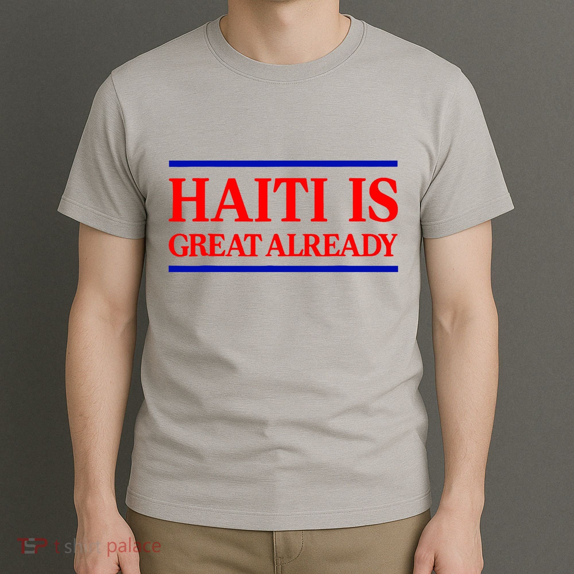 Funny Haiti Is Great Already T-Shirt
