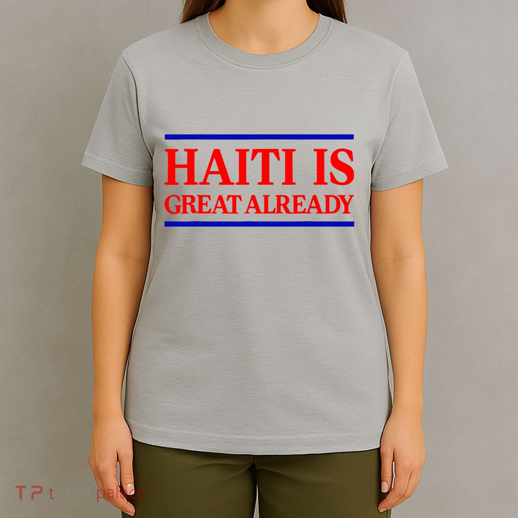Funny Haiti Is Great Already T-Shirt