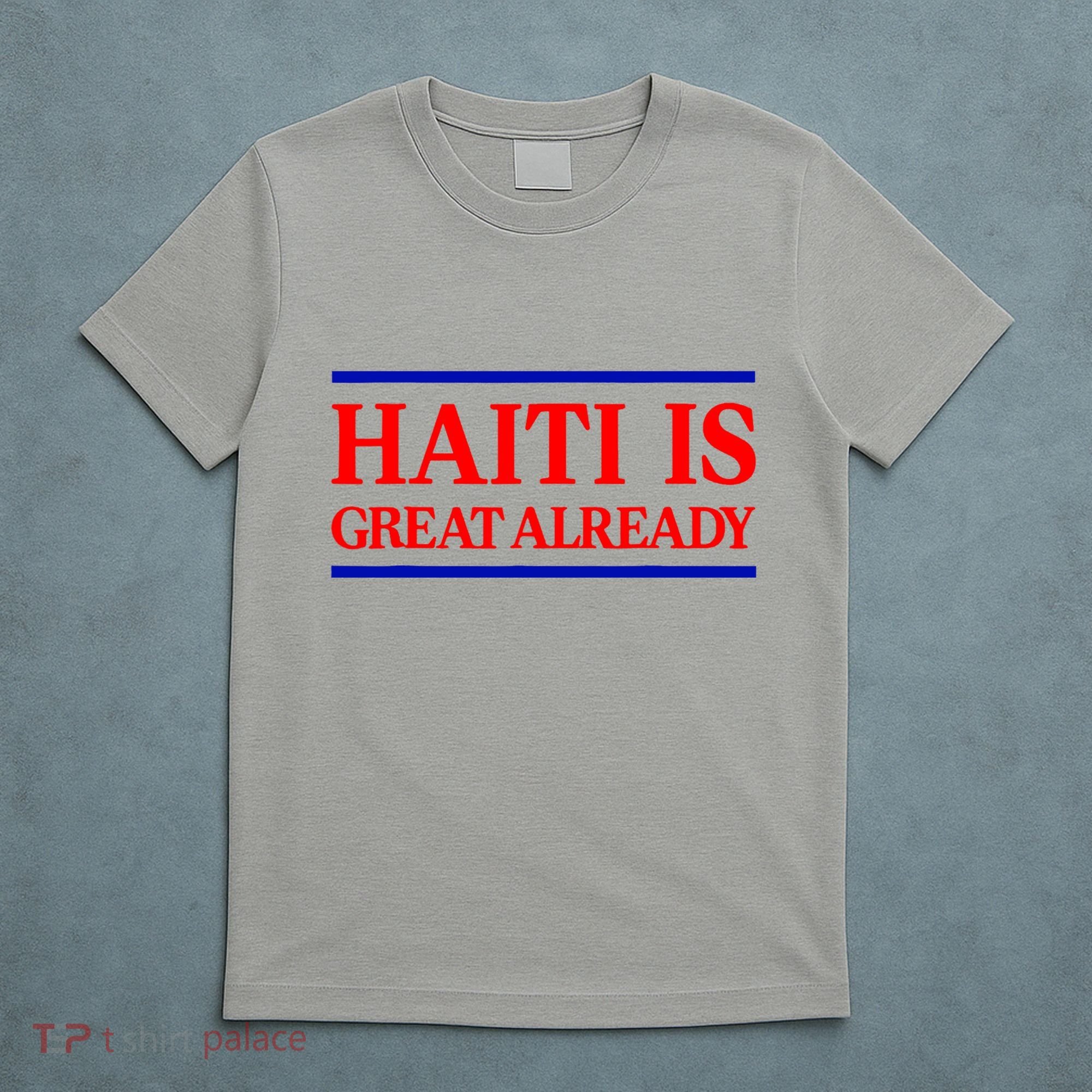 Funny Haiti Is Great Already T-Shirt