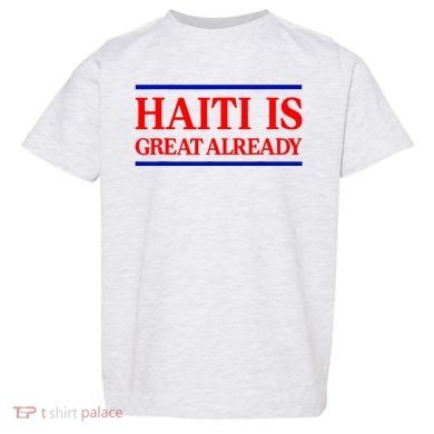 Funny Haiti Is Great Already Toddler T-Shirt