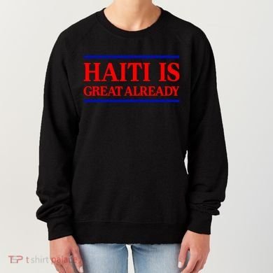 Funny Haiti Is Great Already Women's Sweatshirt
