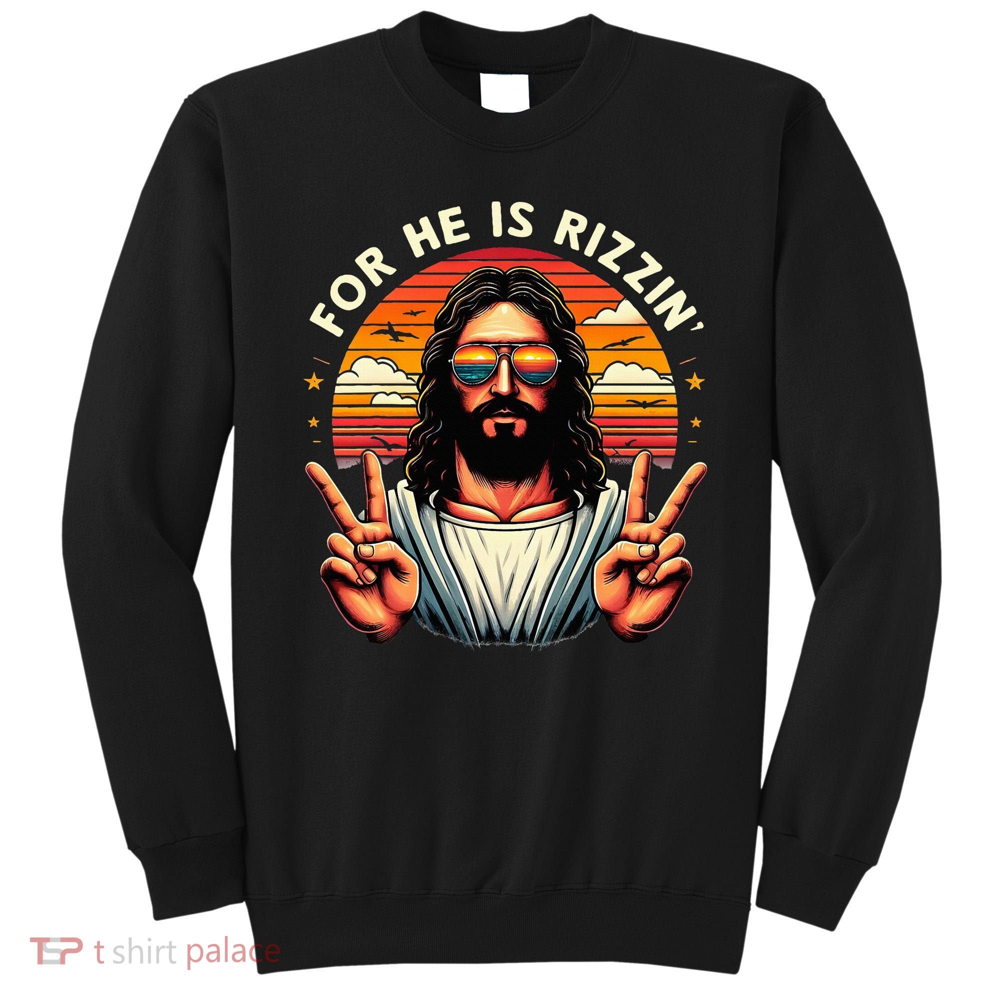 For He Is Rizzen Jesus Is Rizzen Christian Jesus Jokes Sweatshirt