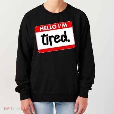 Funny Hello I'm Tired Name Tag Women's Sweatshirt
