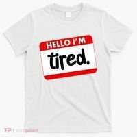 Funny Hello I'm Tired Name Tag T-Shirt thumb 0
