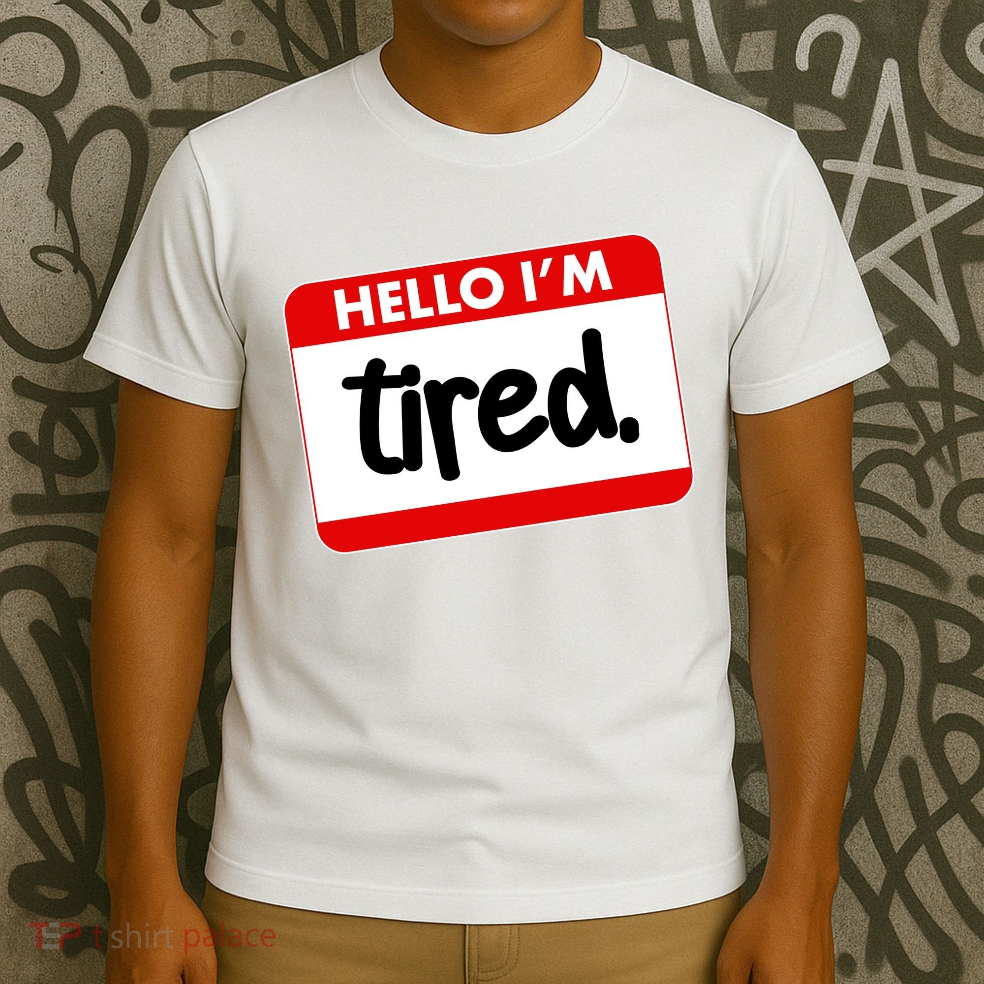 Funny Hello I'm Tired Name Tag T-Shirt