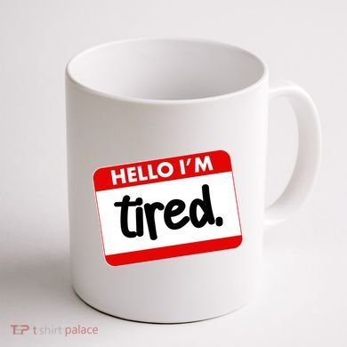 Funny Hello I'm Tired Name Tag Coffee Mug back