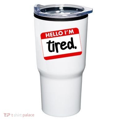Funny Hello I'm Tired Name Tag Tumbler