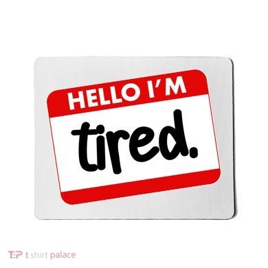 Funny Hello I'm Tired Name Tag Mousepad