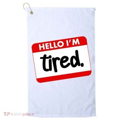 Funny Hello I'm Tired Name Tag Golf Towel