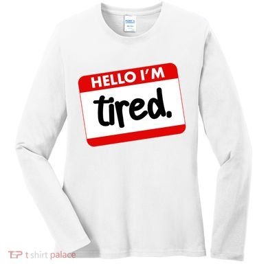 Funny Hello I'm Tired Name Tag Women's Long Sleeve Shirt