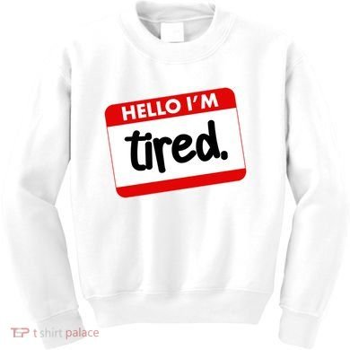 Funny Hello I'm Tired Name Tag Kids Sweatshirt