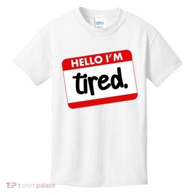 Funny Hello I'm Tired Name Tag Kids T-Shirt