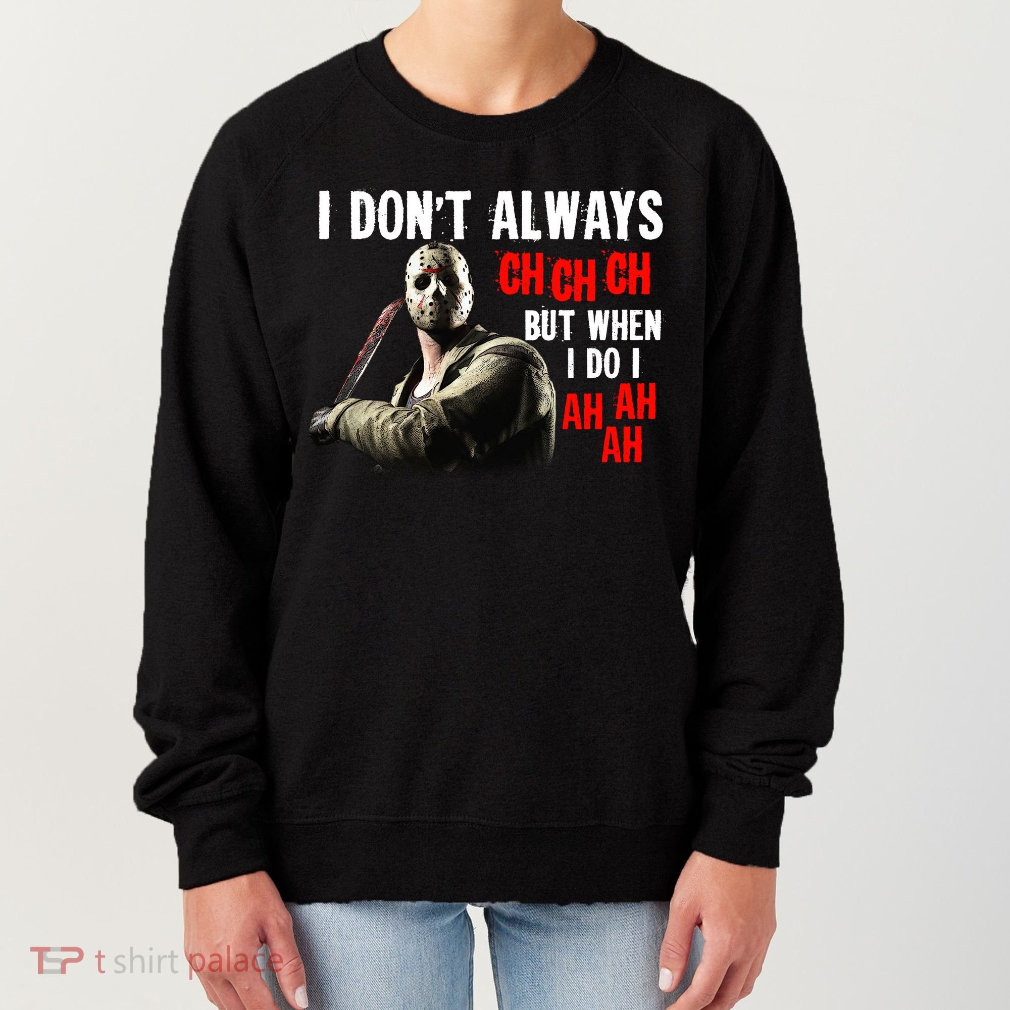 Funny Halloween I Don't Always Ch Ch Ch But When I Do I Ah Ah Ah Women's Sweatshirt