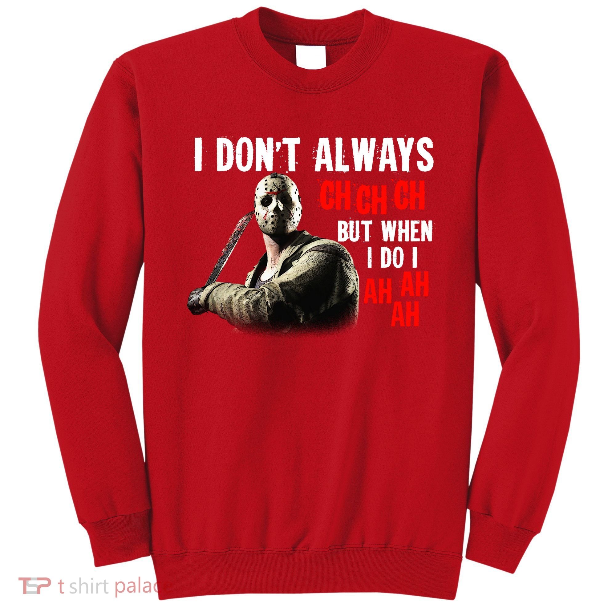Funny Halloween I Don't Always Ch Ch Ch But When I Do I Ah Ah Ah Sweatshirt