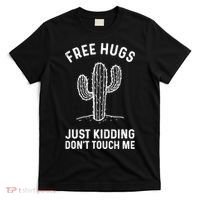 Free Hugs Just Kidding Don't Touch Me Cactus Not A Hugger TShirt T-Shirt thumb 0