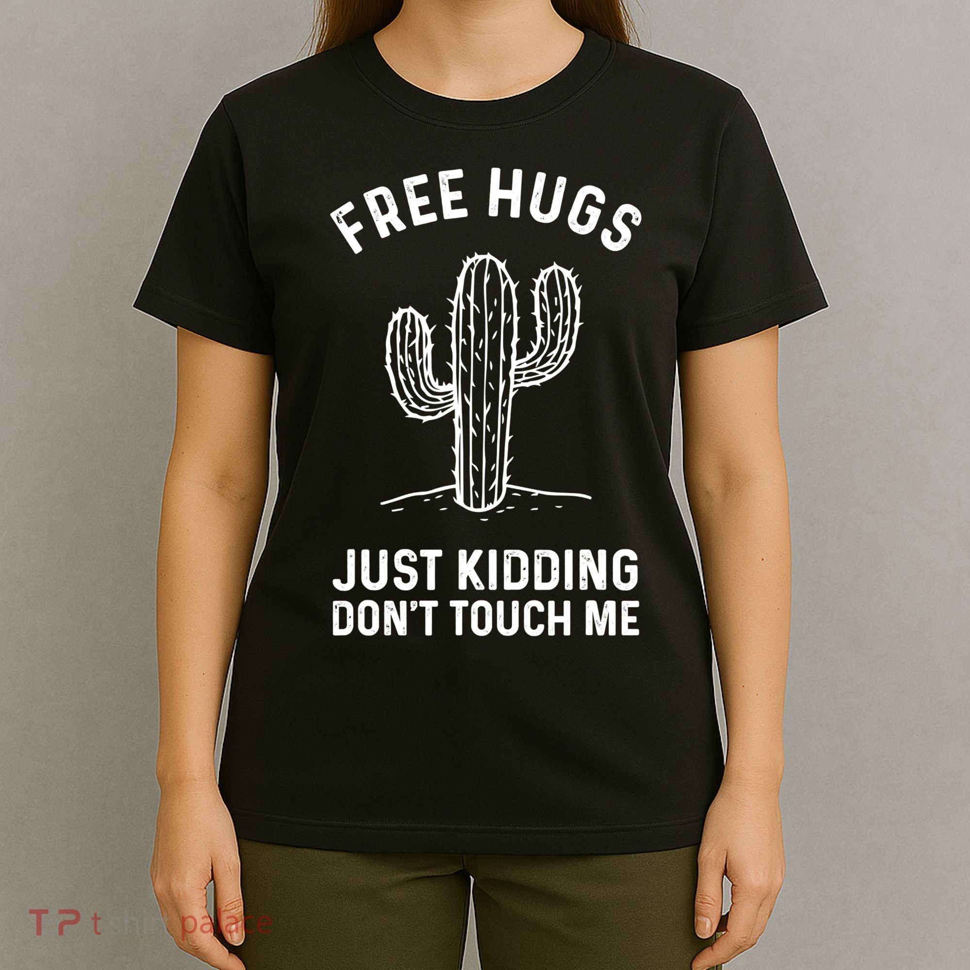 Free Hugs Just Kidding Don't Touch Me Cactus Not A Hugger TShirt T-Shirt