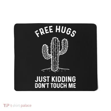 Free Hugs Just Kidding Don't Touch Me Cactus Not A Hugger TShirt Mousepad