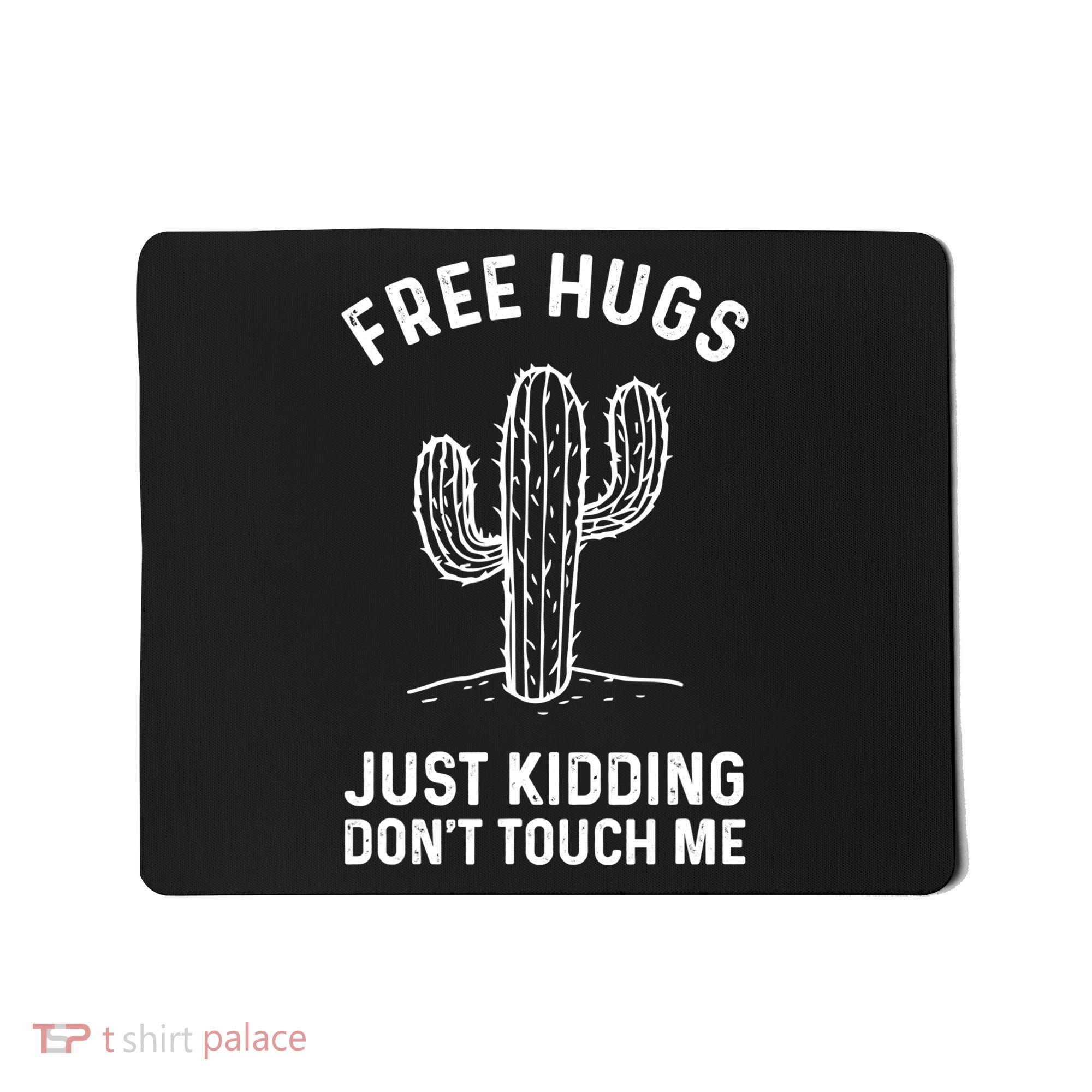 Free Hugs Just Kidding Don't Touch Me Cactus Not A Hugger TShirt Mousepad