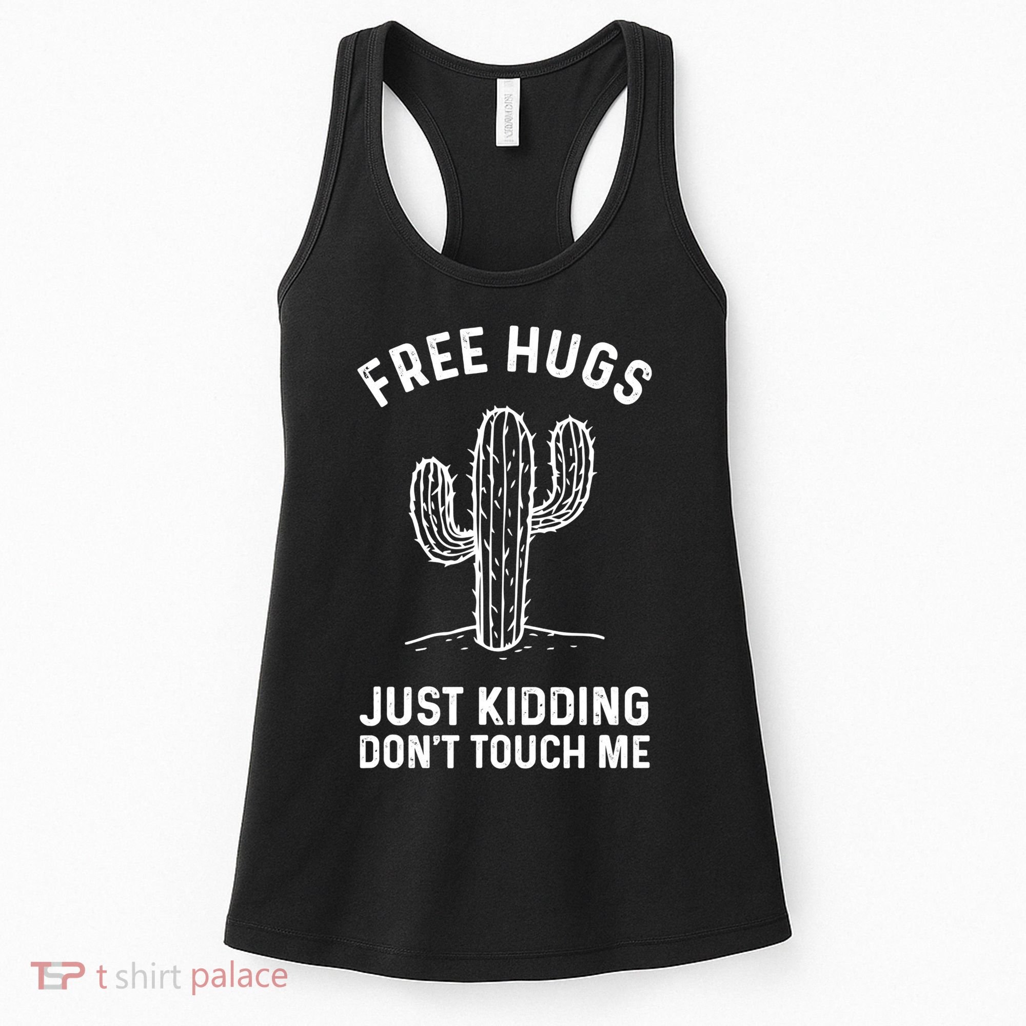 Free Hugs Just Kidding Don't Touch Me Cactus Not A Hugger TShirt Women's Tank Top