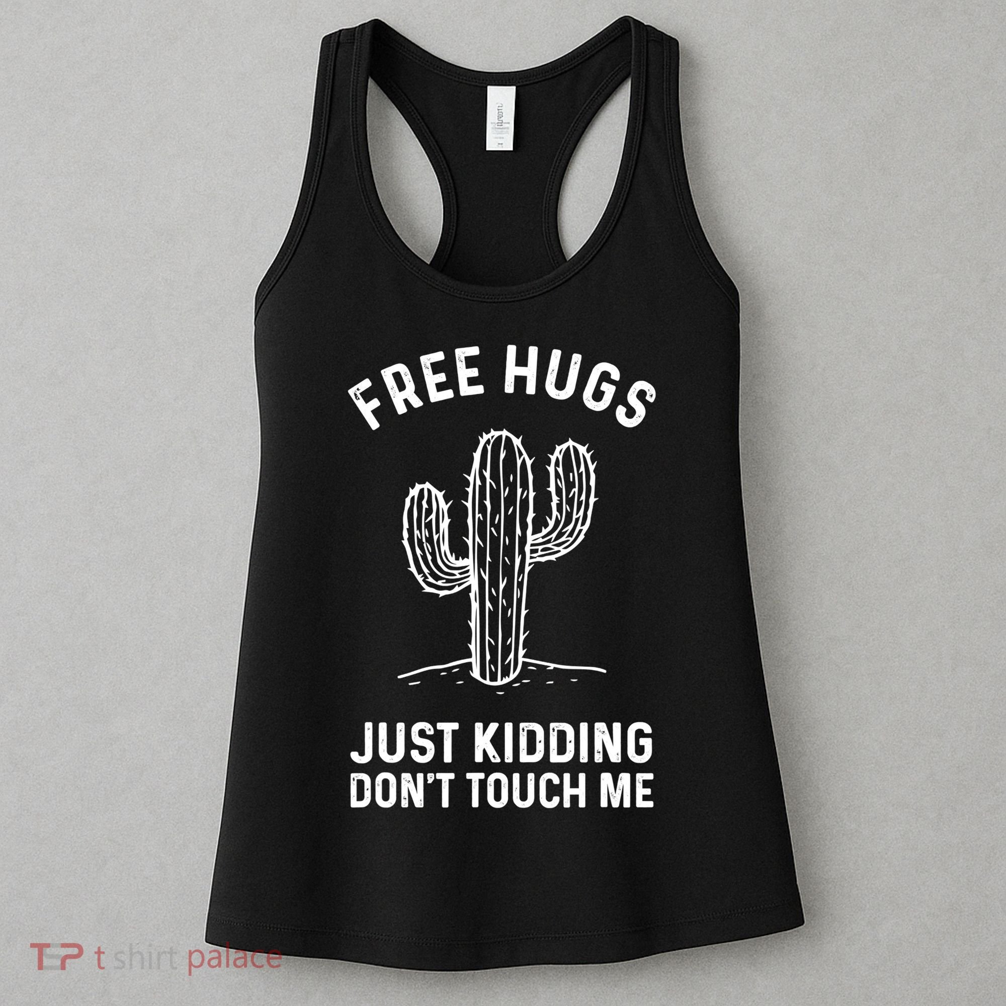 Free Hugs Just Kidding Don't Touch Me Cactus Not A Hugger TShirt Women's Tank Top