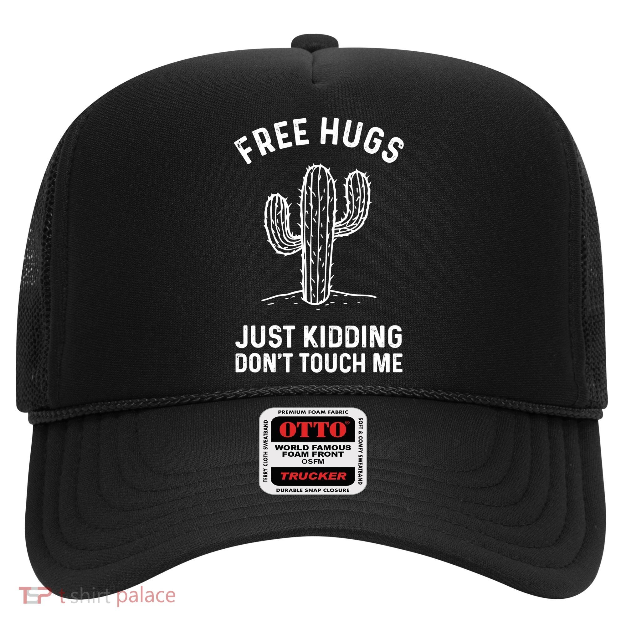 Free Hugs Just Kidding Don't Touch Me Cactus Not A Hugger TShirt Hat
