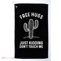 Free Hugs Just Kidding Don't Touch Me Cactus Not A Hugger TShirt Golf Towel thumb 0