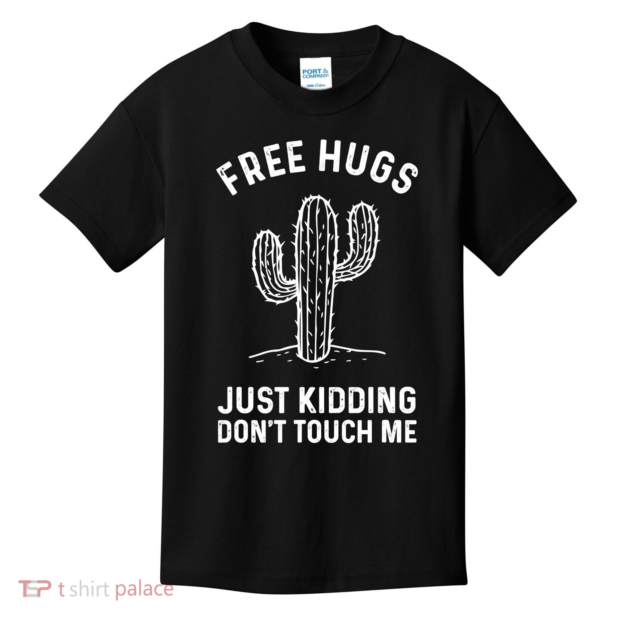 Free Hugs Just Kidding Don't Touch Me Cactus Not A Hugger TShirt Kids T-Shirt