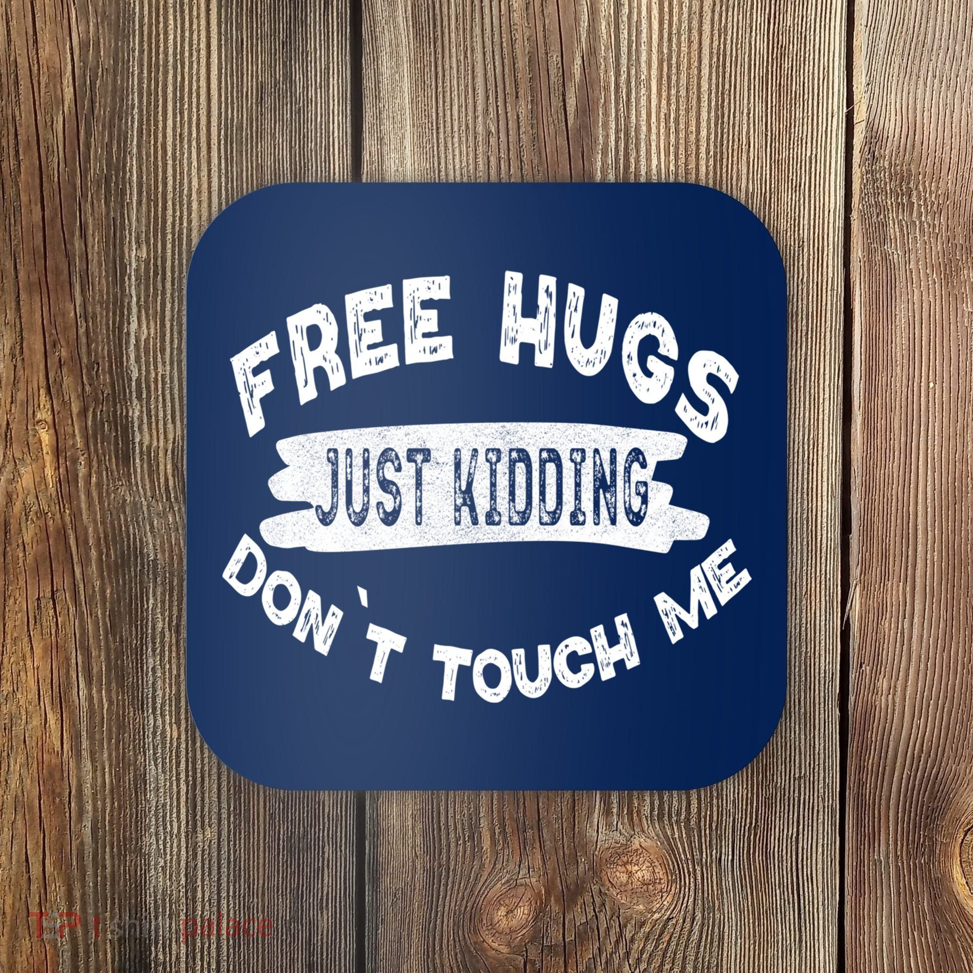 Free Hugs Justding Dont Touch Mes Sarcastic Funny Coaster