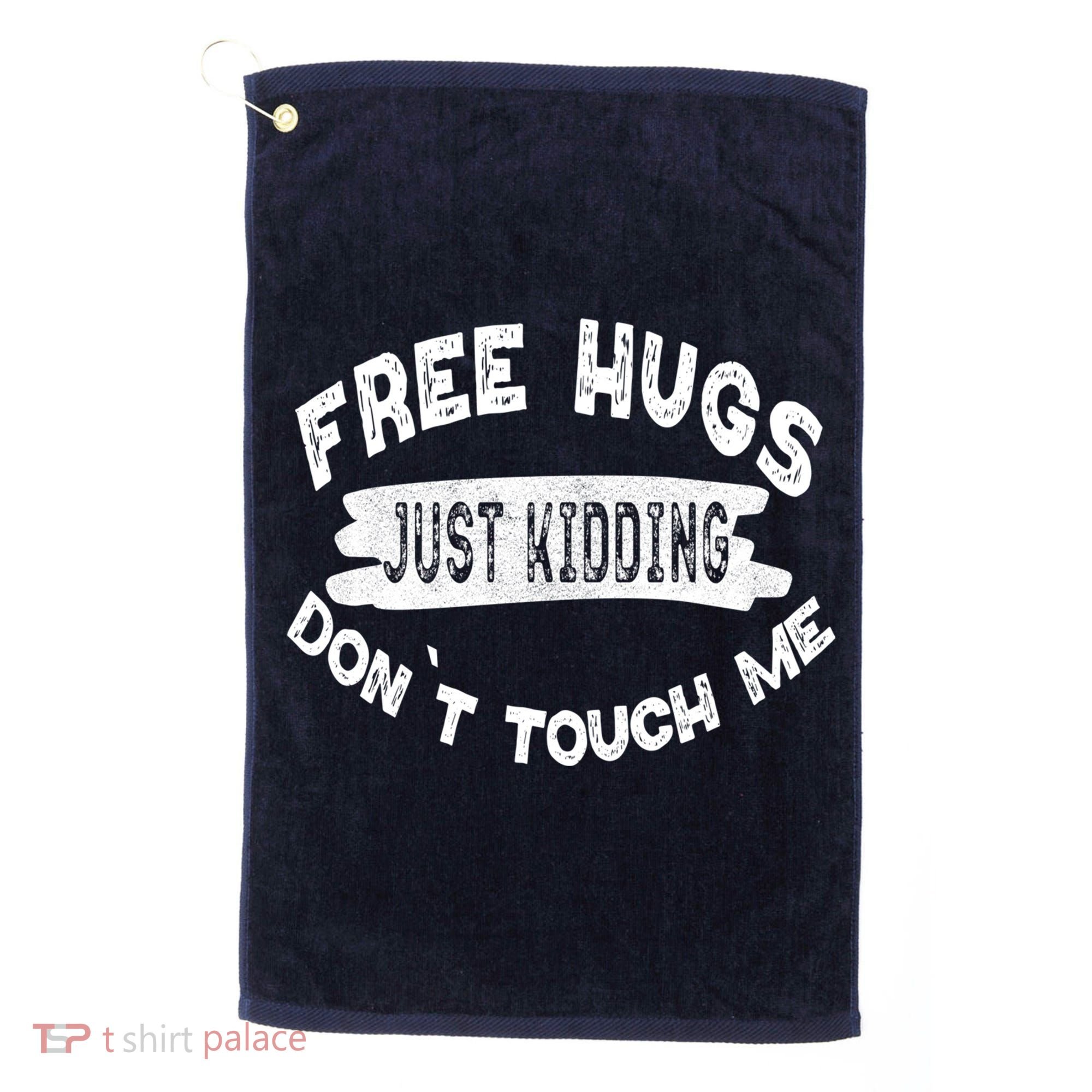 Free Hugs Justding Dont Touch Mes Sarcastic Funny Golf Towel
