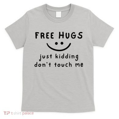 Free Hugs Just Kidding DonT Touch Me T-Shirt