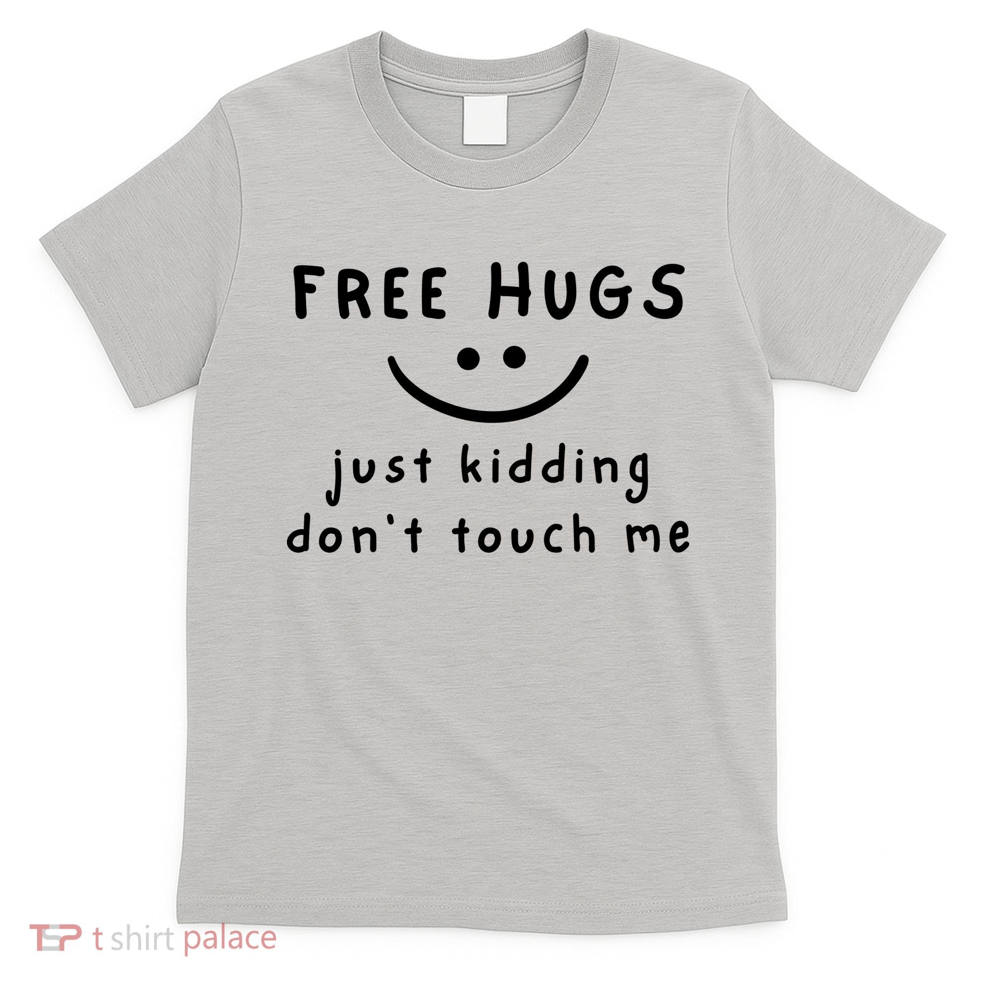 Free Hugs Just Kidding DonT Touch Me T-Shirt