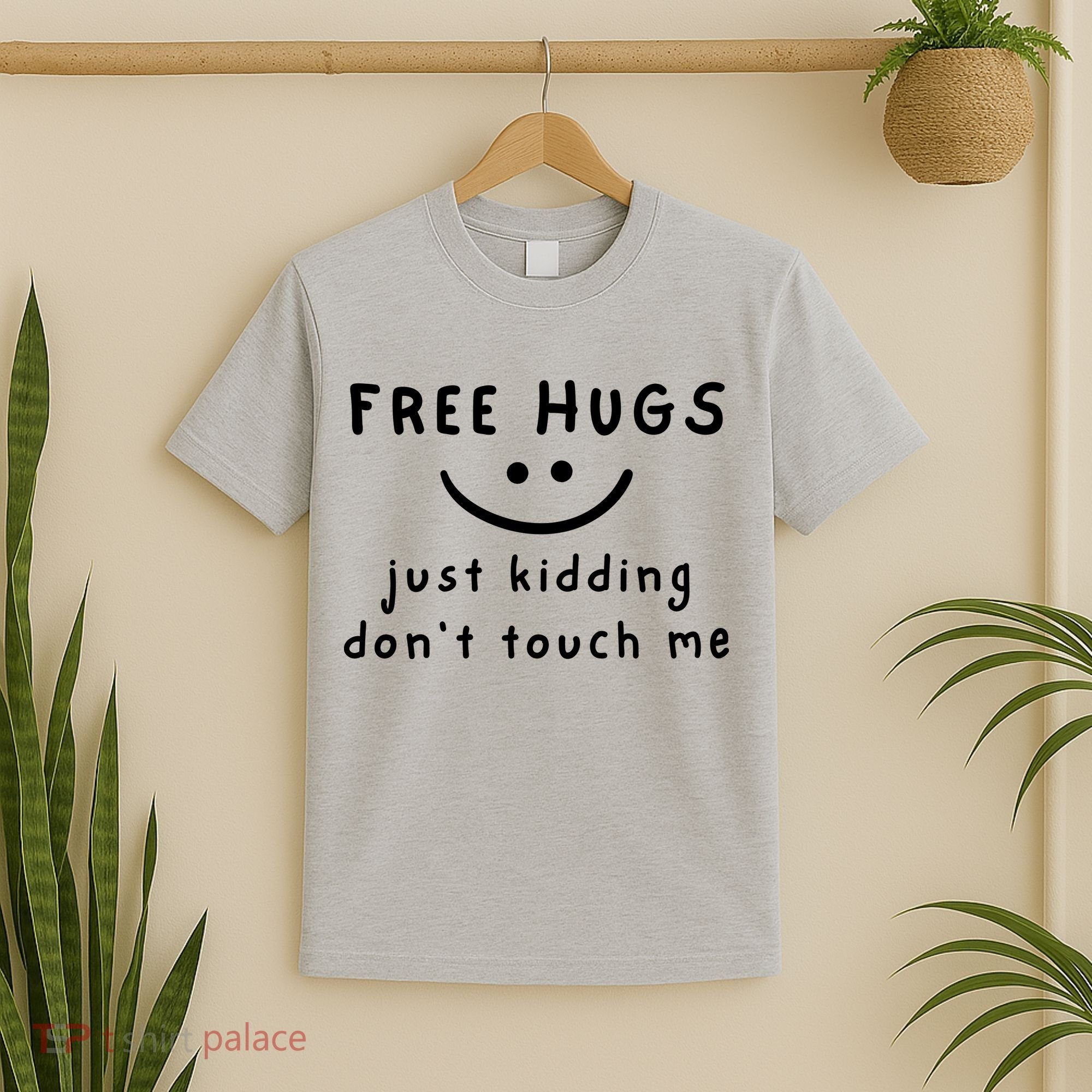 Free Hugs Just Kidding DonT Touch Me T-Shirt