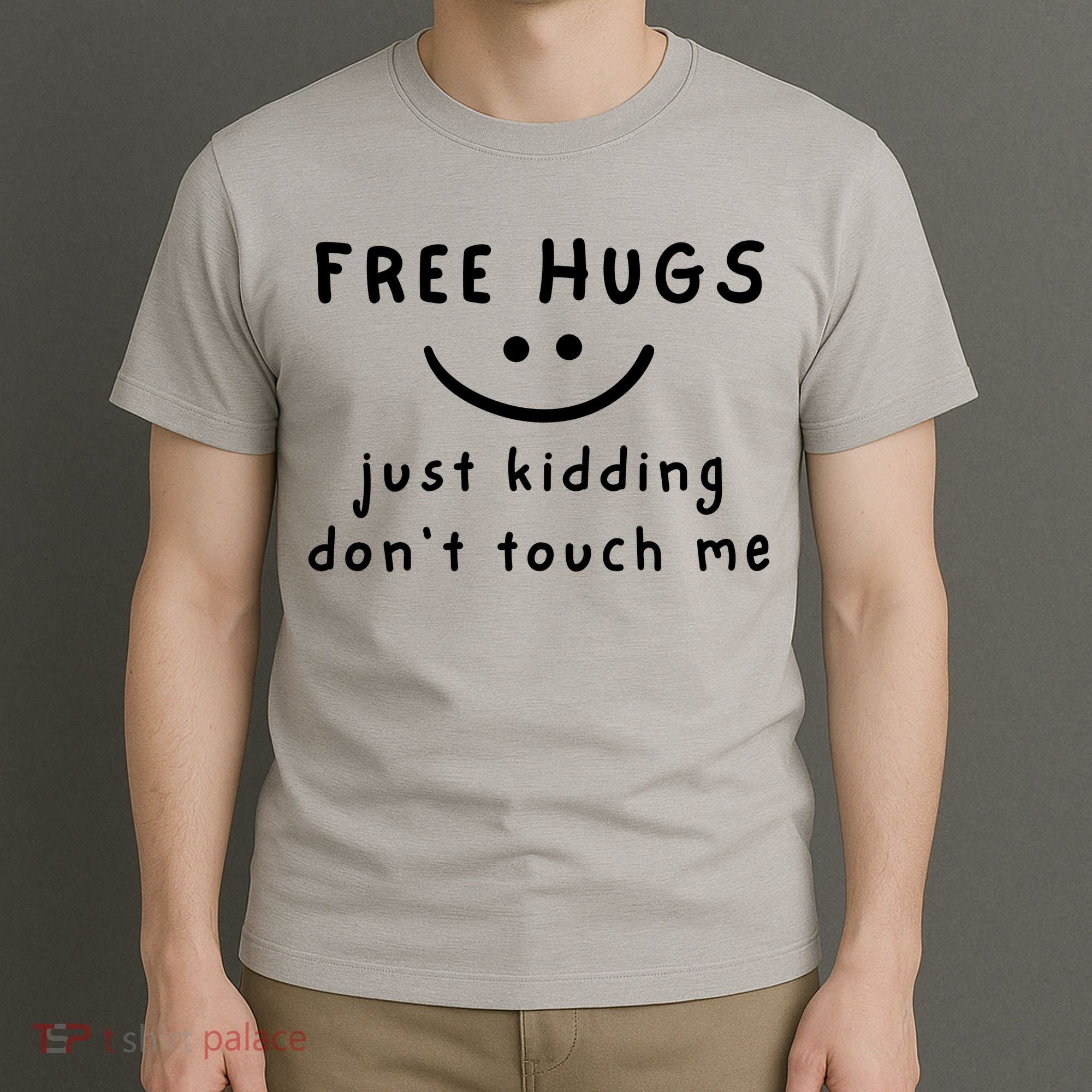 Free Hugs Just Kidding DonT Touch Me T-Shirt