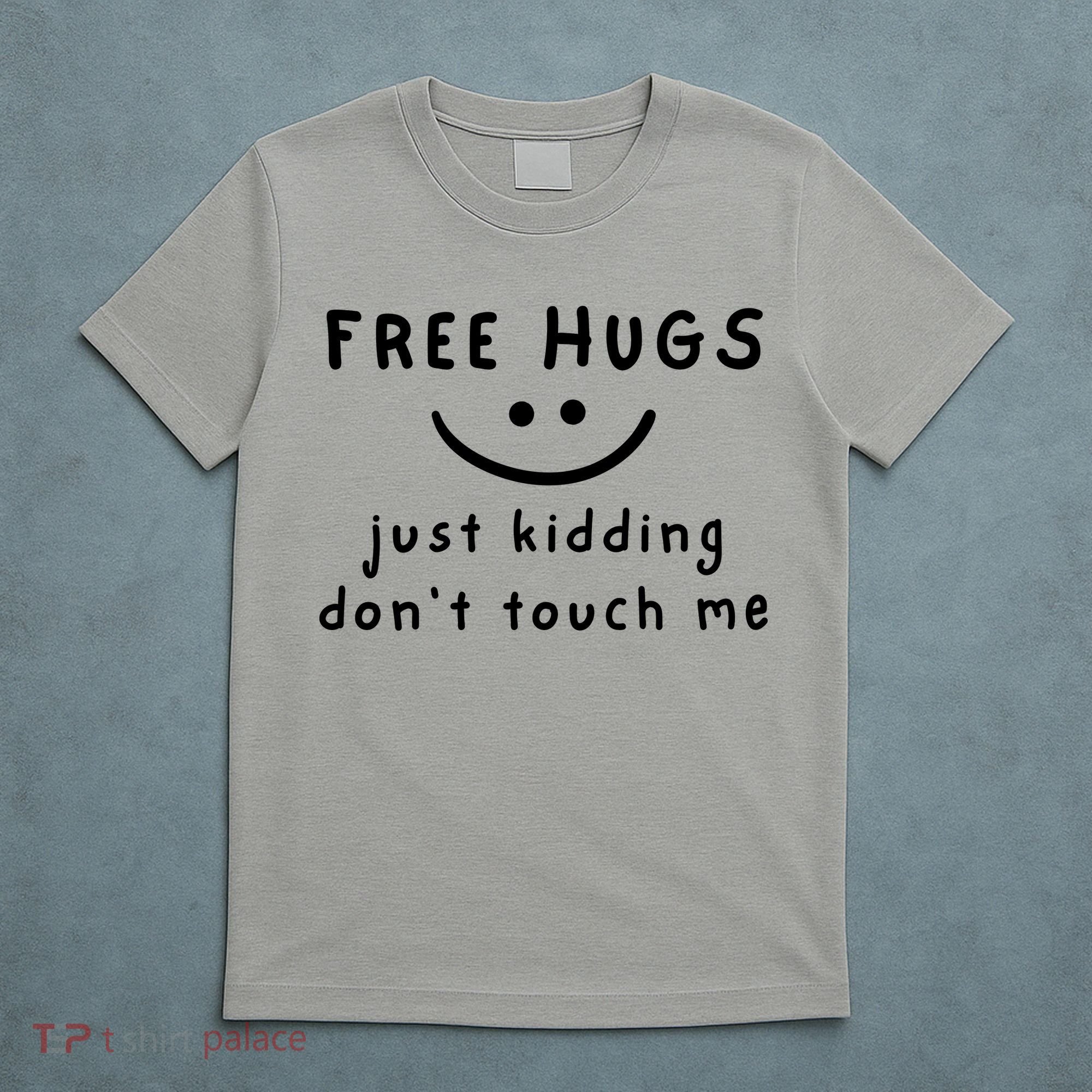 Free Hugs Just Kidding DonT Touch Me T-Shirt