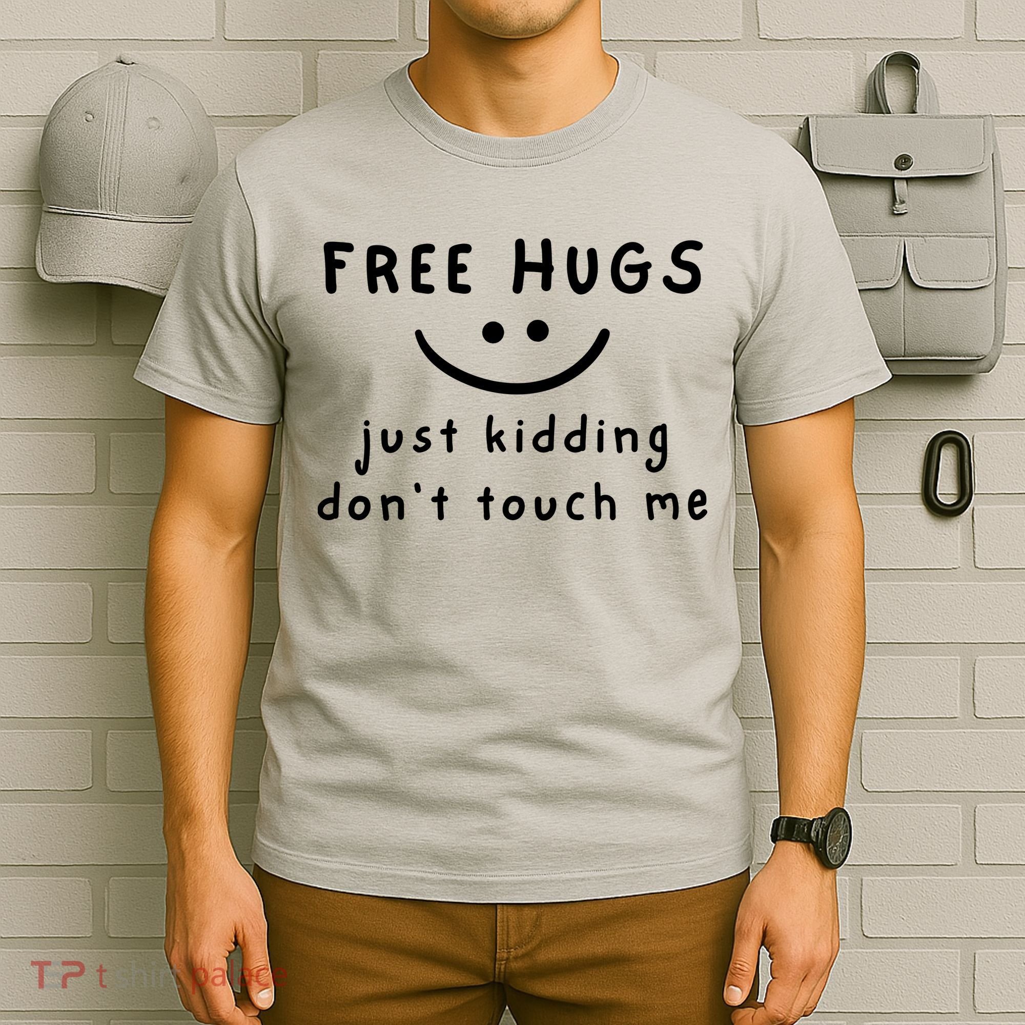 Free Hugs Just Kidding DonT Touch Me T-Shirt