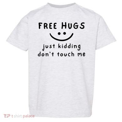 Free Hugs Just Kidding DonT Touch Me Toddler T-Shirt