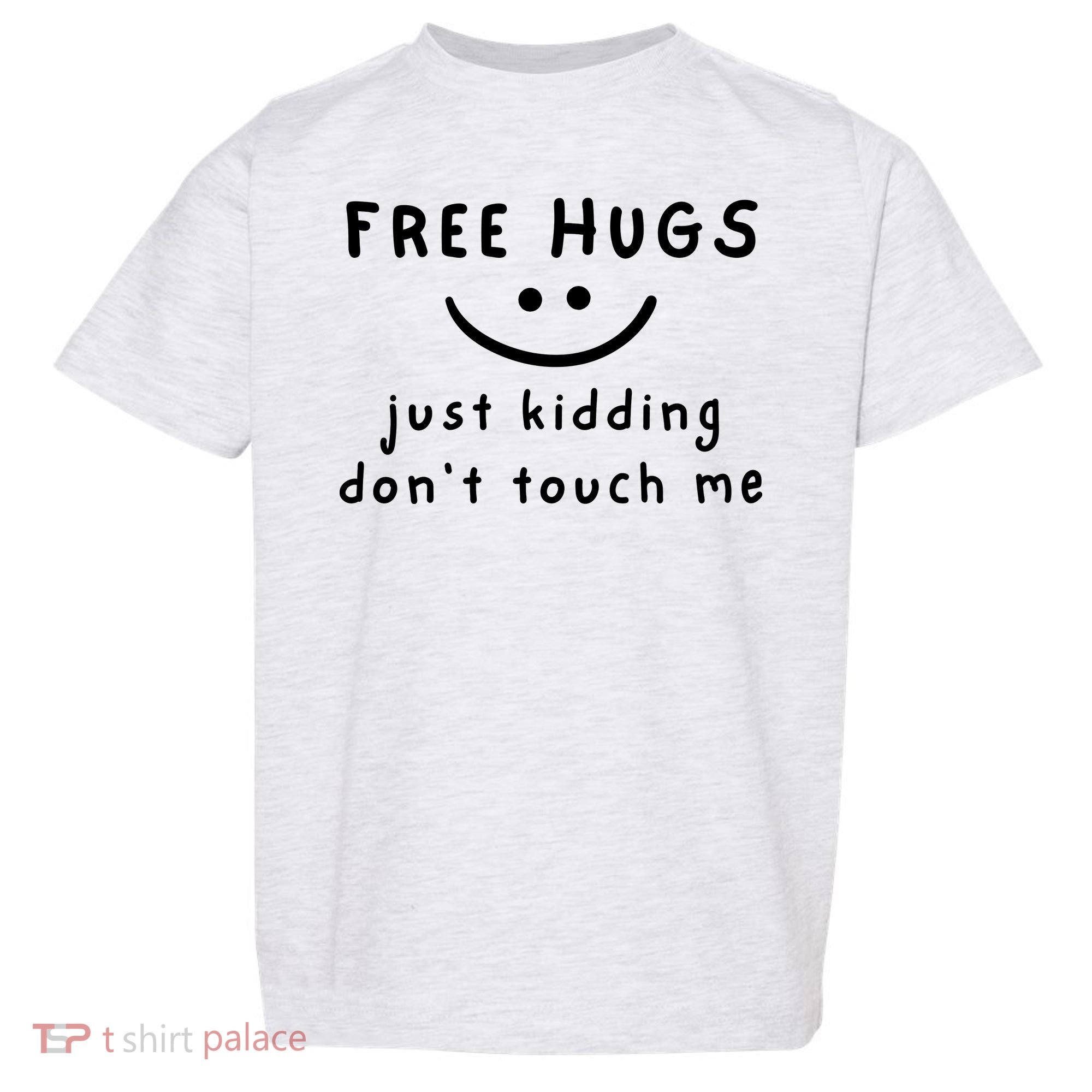 Free Hugs Just Kidding DonT Touch Me Toddler T-Shirt