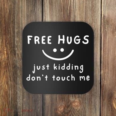 Free Hugs Just Kidding DonT Touch Me Coaster
