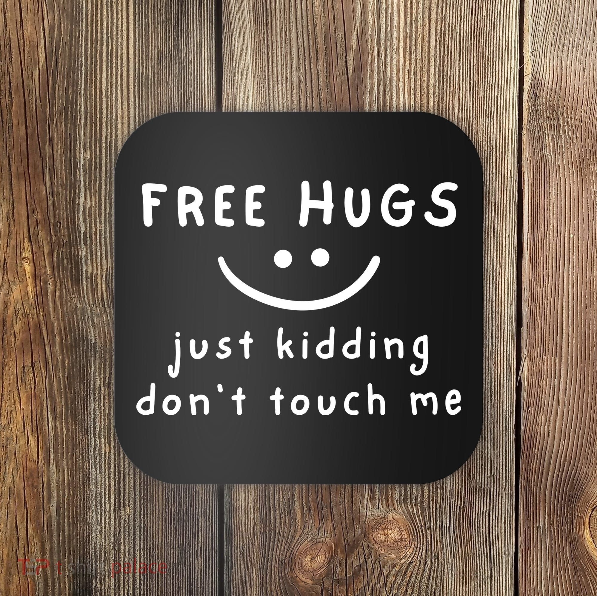 Free Hugs Just Kidding DonT Touch Me Coaster