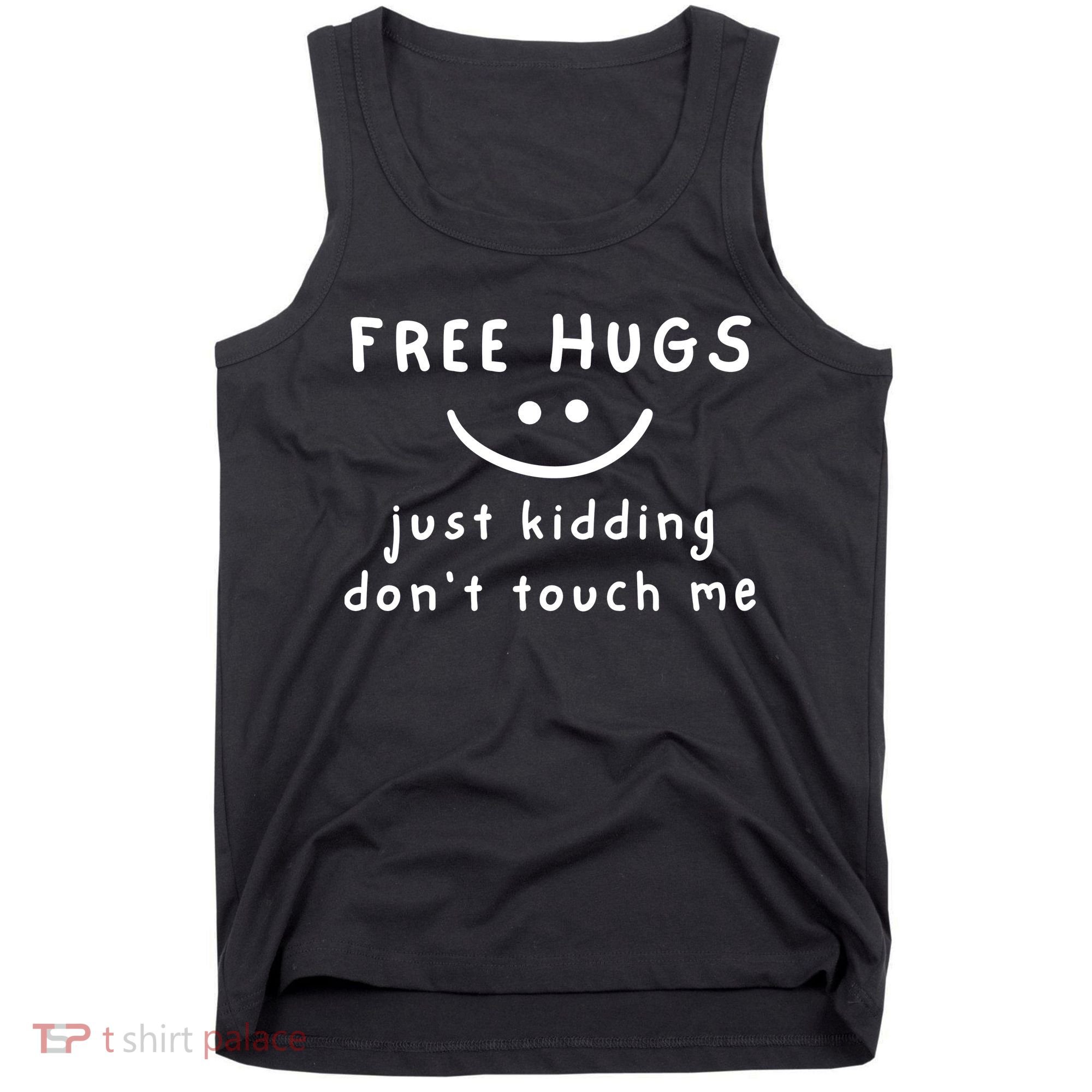 Free Hugs Just Kidding DonT Touch Me Tank Top