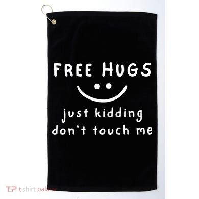 Free Hugs Just Kidding DonT Touch Me Golf Towel