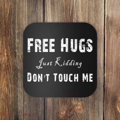 Free Hugs Just Kidding Don't Touch Me TShirt Coaster