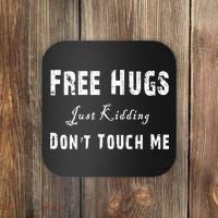 Free Hugs Just Kidding Don't Touch Me TShirt Coaster thumb 0