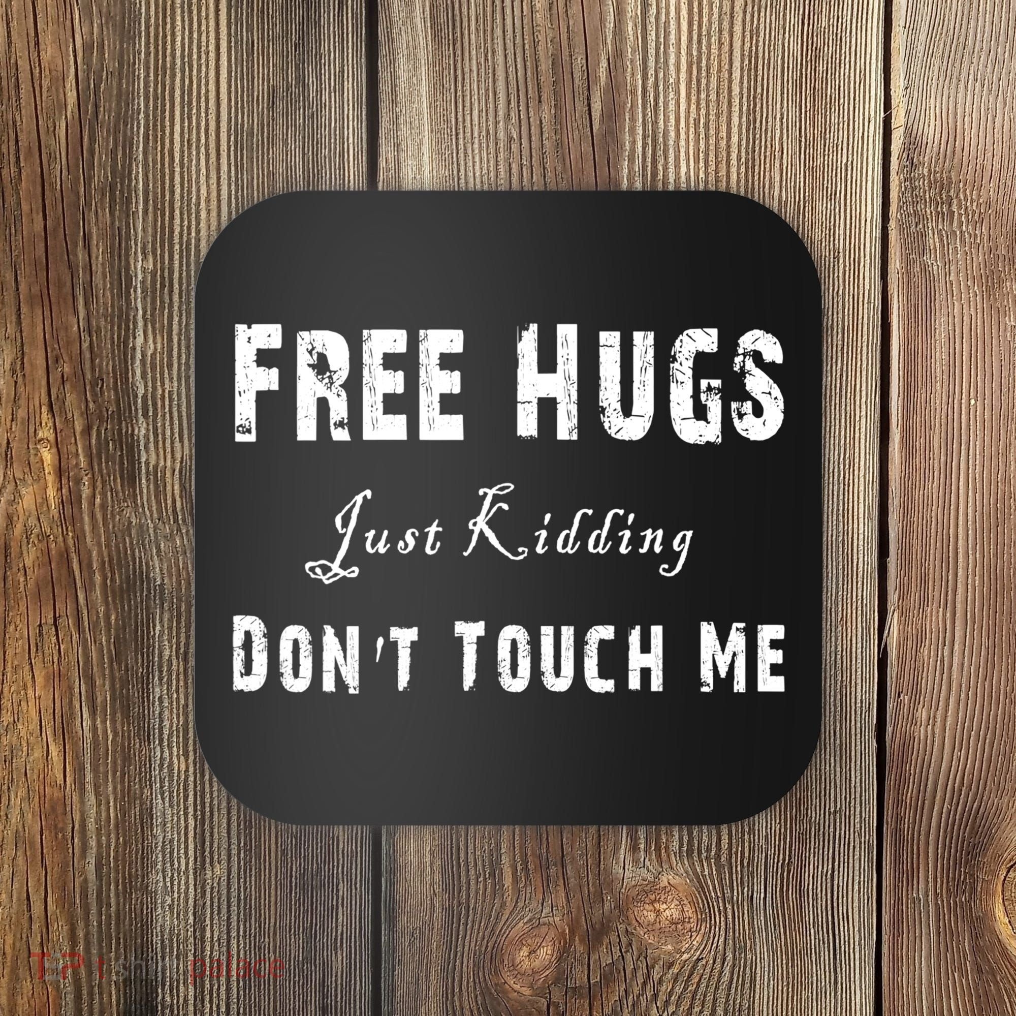 Free Hugs Just Kidding Don't Touch Me TShirt Coaster