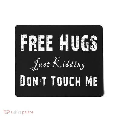Free Hugs Just Kidding Don't Touch Me TShirt Mousepad