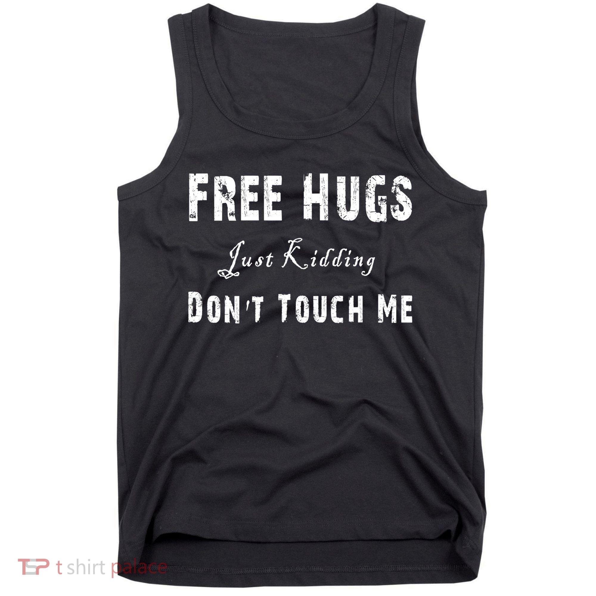 Free Hugs Just Kidding Don't Touch Me TShirt Tank Top